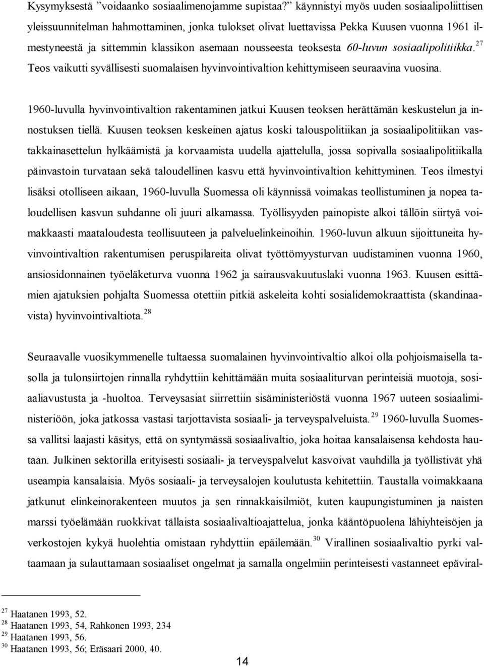 60-luvun sosiaalipolitiikka. 27 Teos vaikutti syvällisesti suomalaisen hyvinvointivaltion kehittymiseen seuraavina vuosina.