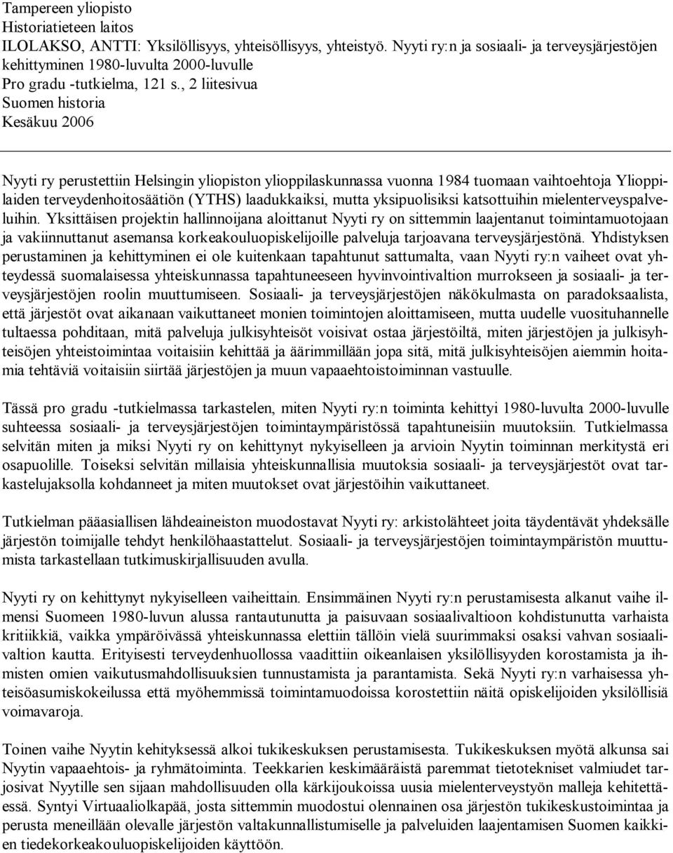 , 2 liitesivua Suomen historia Kesäkuu 2006 Nyyti ry perustettiin Helsingin yliopiston ylioppilaskunnassa vuonna 1984 tuomaan vaihtoehtoja Ylioppilaiden terveydenhoitosäätiön (YTHS) laadukkaiksi,