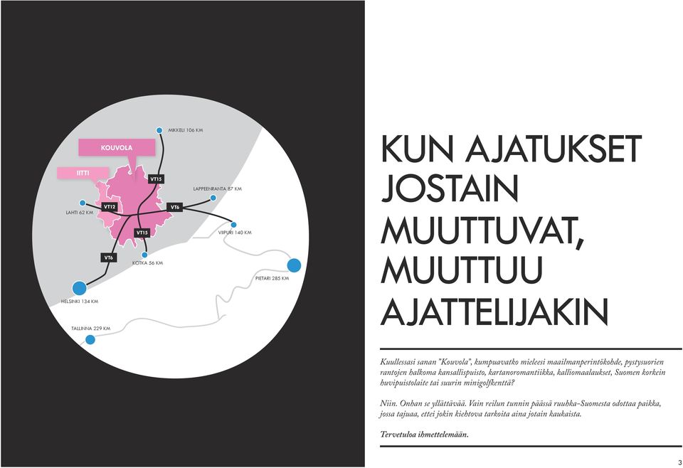 rantojen halkoma kansallispuisto, kartanoromantiikka, kalliomaalaukset, Suomen korkein huvipuistolaite tai suurin minigolfkenttä? Niin.