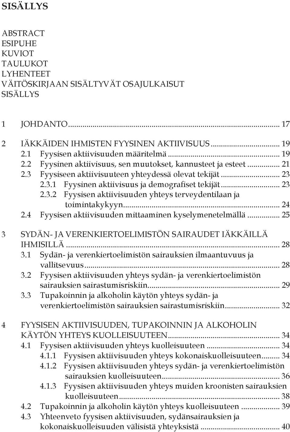 .. 23 2.3.2 Fyysisen aktiivisuuden yhteys terveydentilaan ja toimintakykyyn... 24 2.4 Fyysisen aktiivisuuden mittaaminen kyselymenetelmällä.