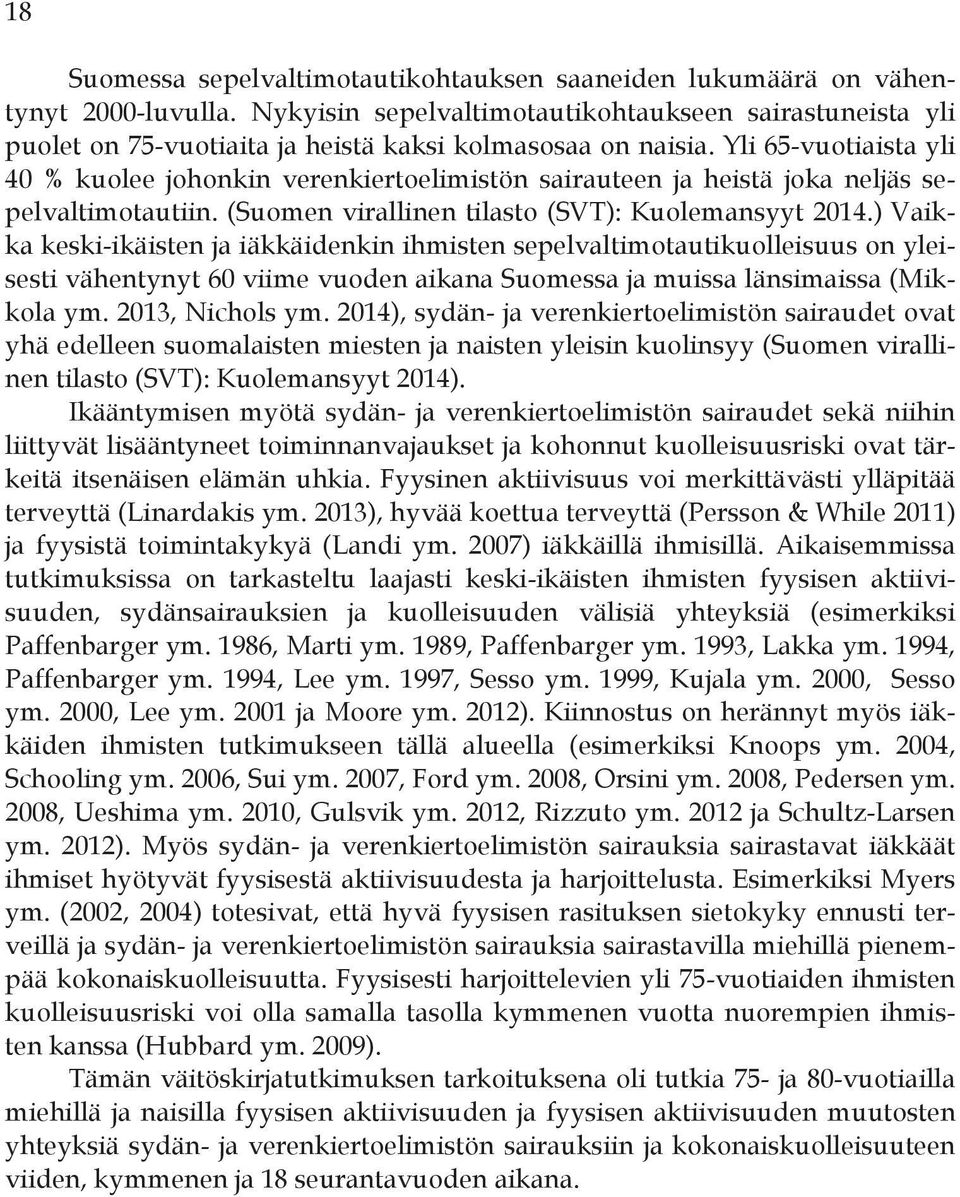 Yli 65-vuotiaista yli 40 % kuolee johonkin verenkiertoelimistön sairauteen ja heistä joka neljäs sepelvaltimotautiin. (Suomen virallinen tilasto (SVT): Kuolemansyyt 2014.