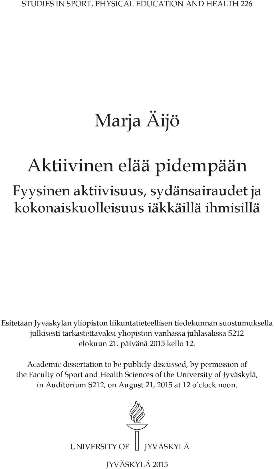 tarkastettavaksi yliopiston vanhassa juhlasalissa S212 elokuun 21. päivänä 2015 kello 12.