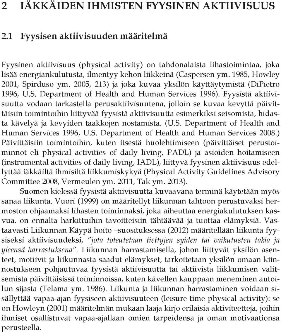 1985, Howley 2001, Spirduso ym. 2005, 213) ja joka kuvaa yksilön käyttäytymistä (DiPietro 1996, U.S. Department of Health and Human Services 1996).