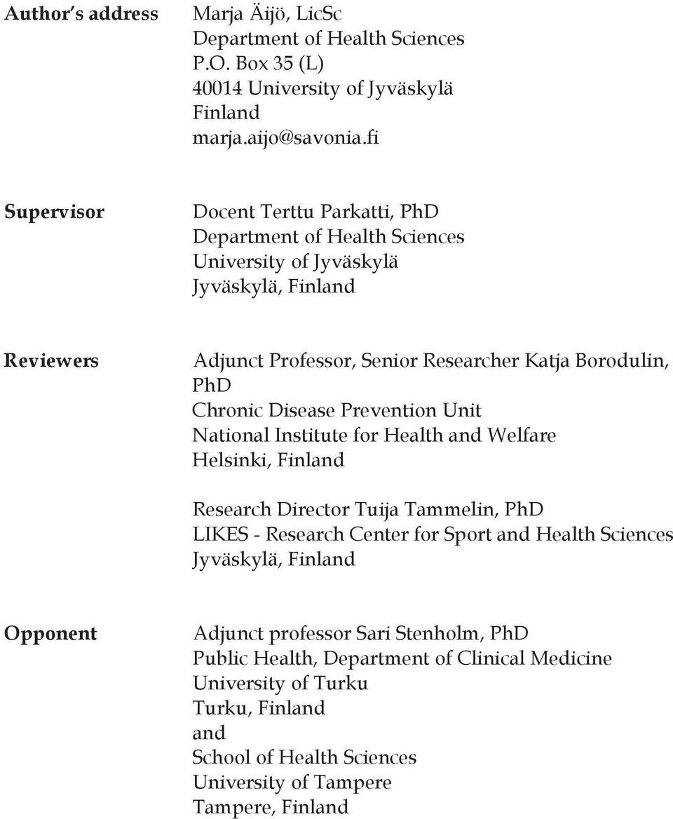 PhD Chronic Disease Prevention Unit National Institute for Health and Welfare Helsinki, Finland Research Director Tuija Tammelin, PhD LIKES - Research Center for Sport and Health