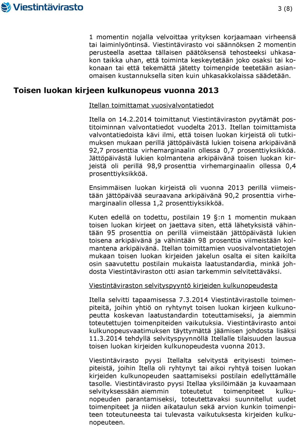 toimenpide teetetään asianomaisen kustannuksella siten kuin uhkasakkolaissa säädetään. Toisen luokan kirjeen kulkunopeus vuonna 20