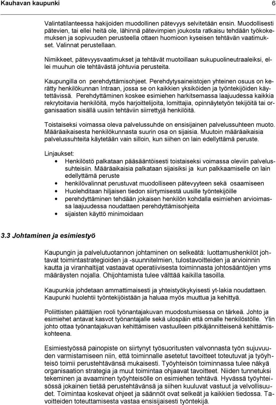 Nimikkeet, pätevyysvaatimukset ja tehtävät muotoillaan sukupuolineutraaleiksi, ellei muuhun ole tehtävästä johtuvia perusteita. Kaupungilla on perehdyttämisohjeet.