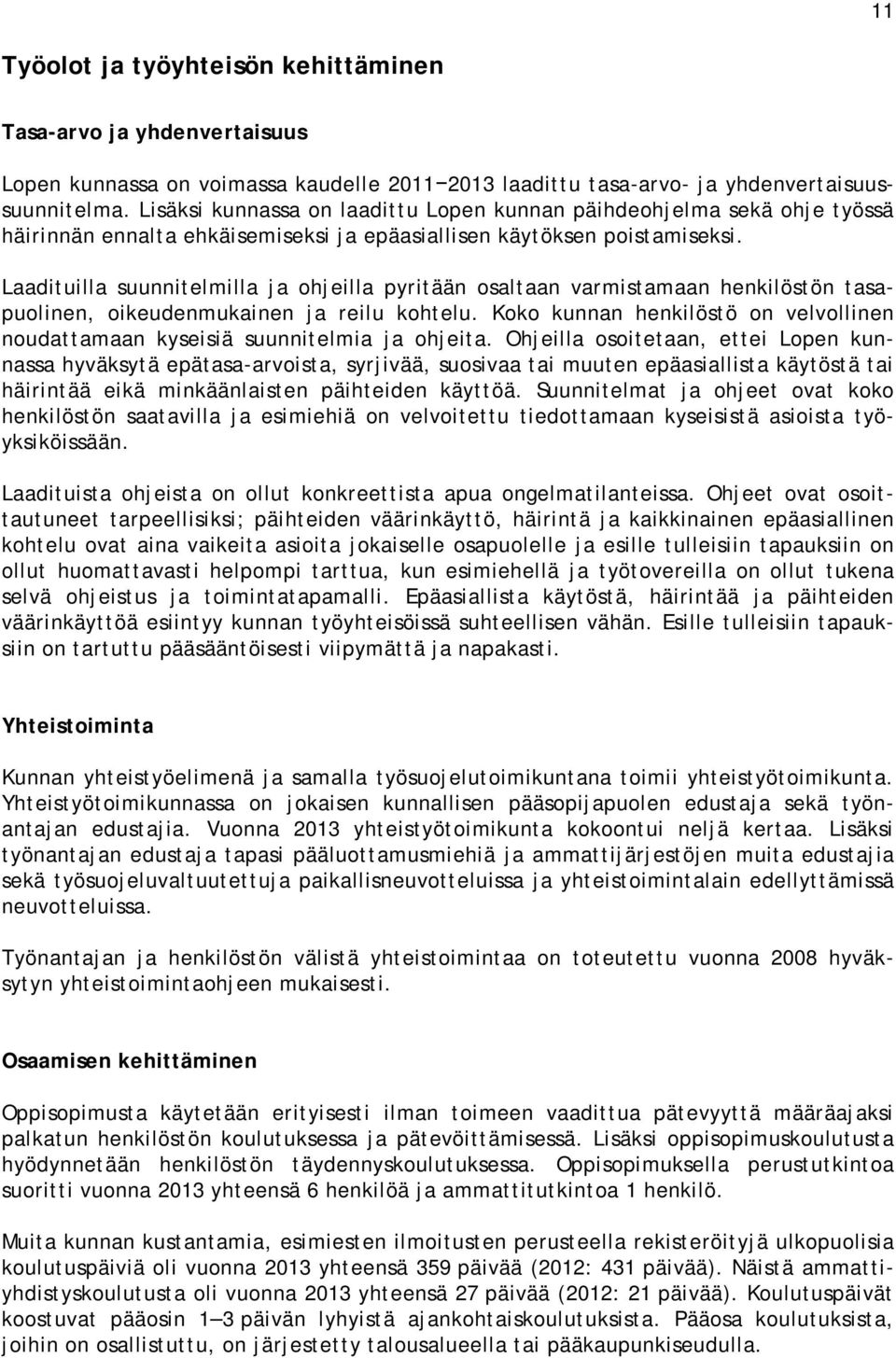 Laadituilla suunnitelmilla ja ohjeilla pyritään osaltaan varmistamaan henkilöstön tasapuolinen, oikeudenmukainen ja reilu kohtelu.