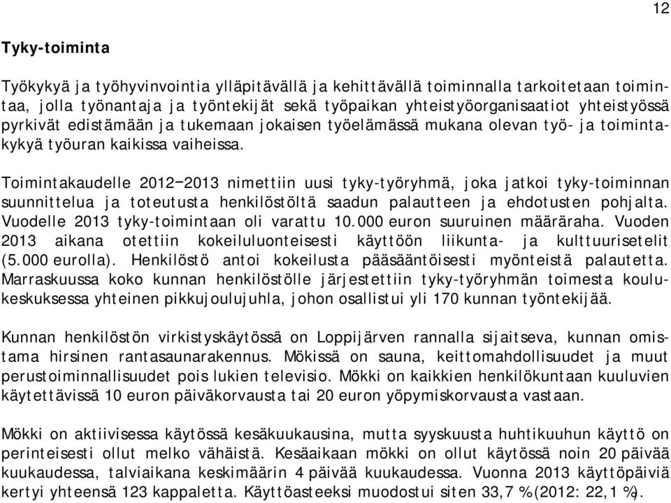 Toimintakaudelle 2012 2013 nimettiin uusi tyky-työryhmä, joka jatkoi tyky-toiminnan suunnittelua ja toteutusta henkilöstöltä saadun palautteen ja ehdotusten pohjalta.