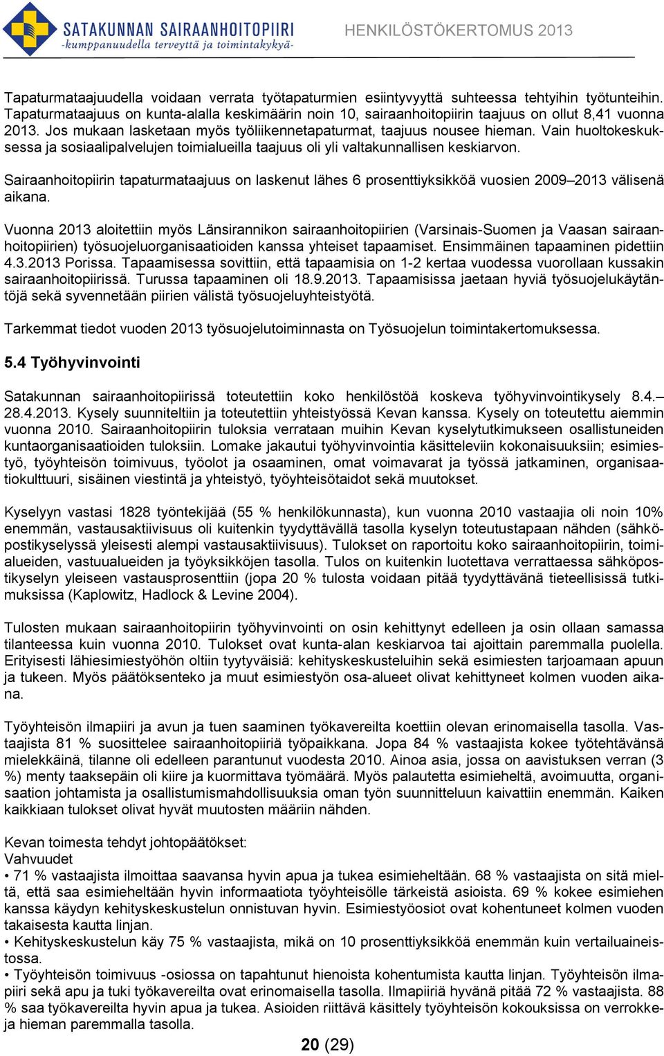 Vain huoltokeskuksessa ja sosiaalipalvelujen toimialueilla taajuus oli yli valtakunnallisen keskiarvon.