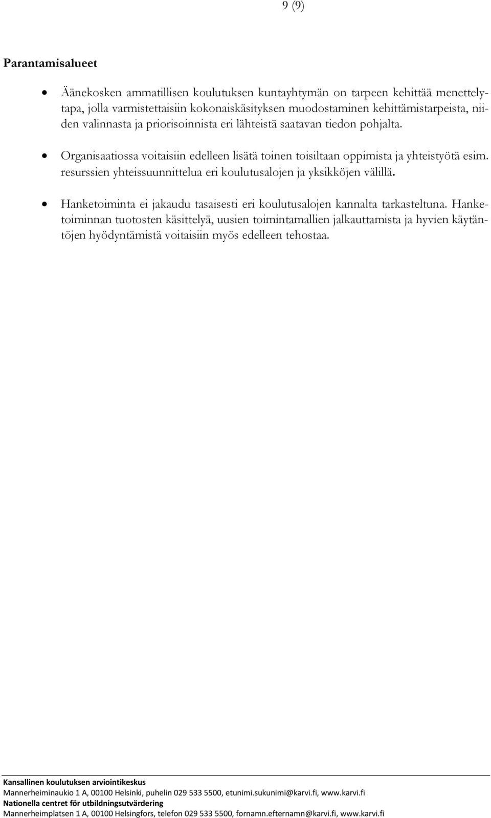 Organisaatiossa voitaisiin edelleen lisätä toinen toisiltaan oppimista ja yhteistyötä esim.