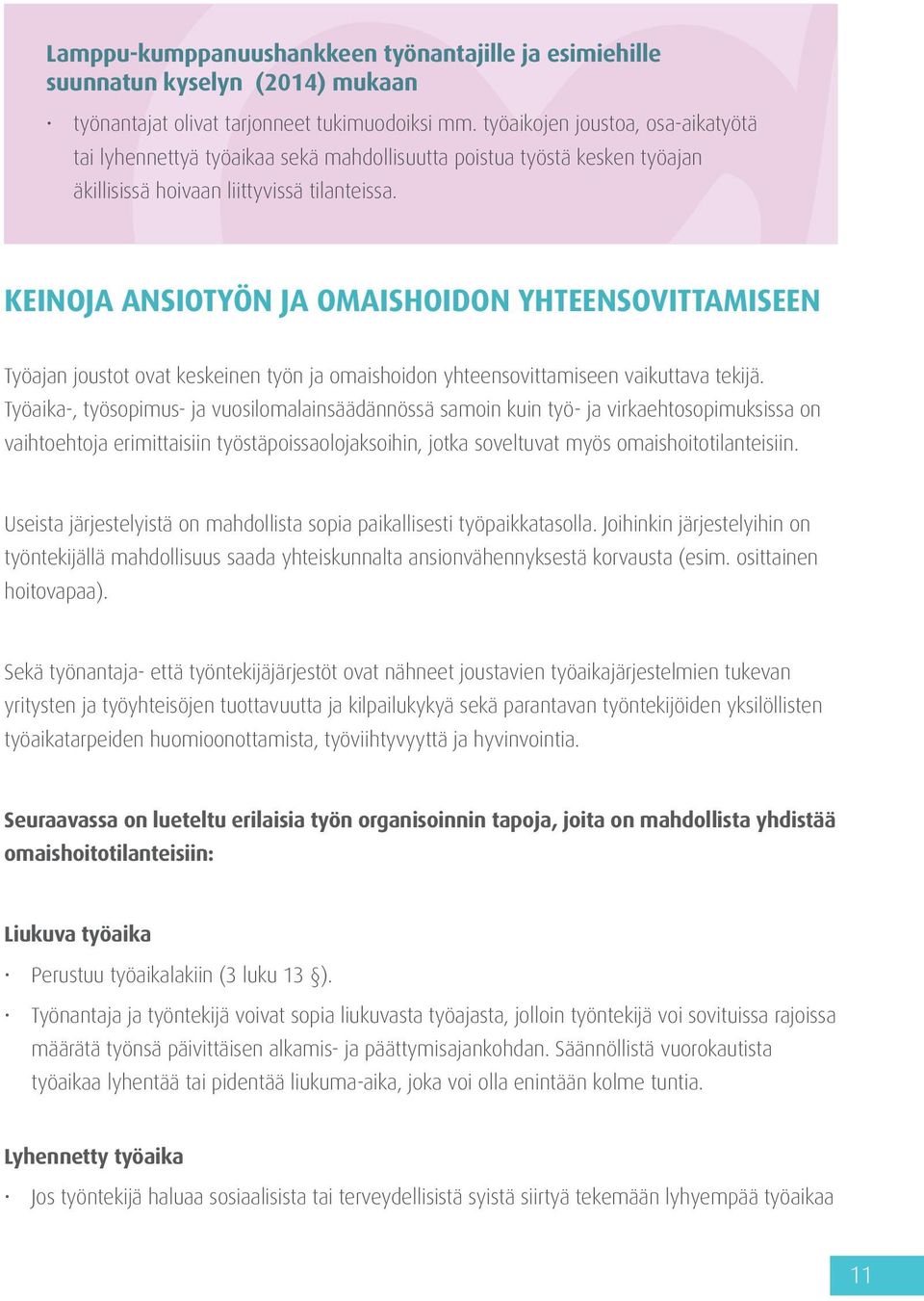 KEINOJA ANSIOTYÖN JA OMAISHOIDON YHTEENSOVITTAMISEEN Työajan joustot ovat keskeinen työn ja omaishoidon yhteensovittamiseen vaikuttava tekijä.