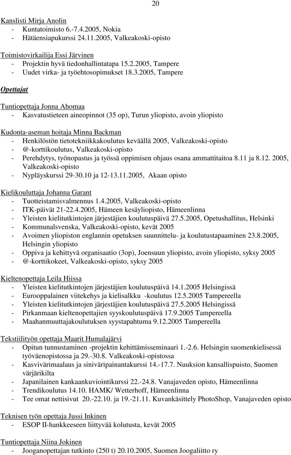 keväällä 2005, Valkeakoski-opisto - @-korttikoulutus, Valkeakoski-opisto - Perehdytys, työnopastus ja työssä oppimisen ohjaus osana ammattitaitoa 8.11 ja 8.12.