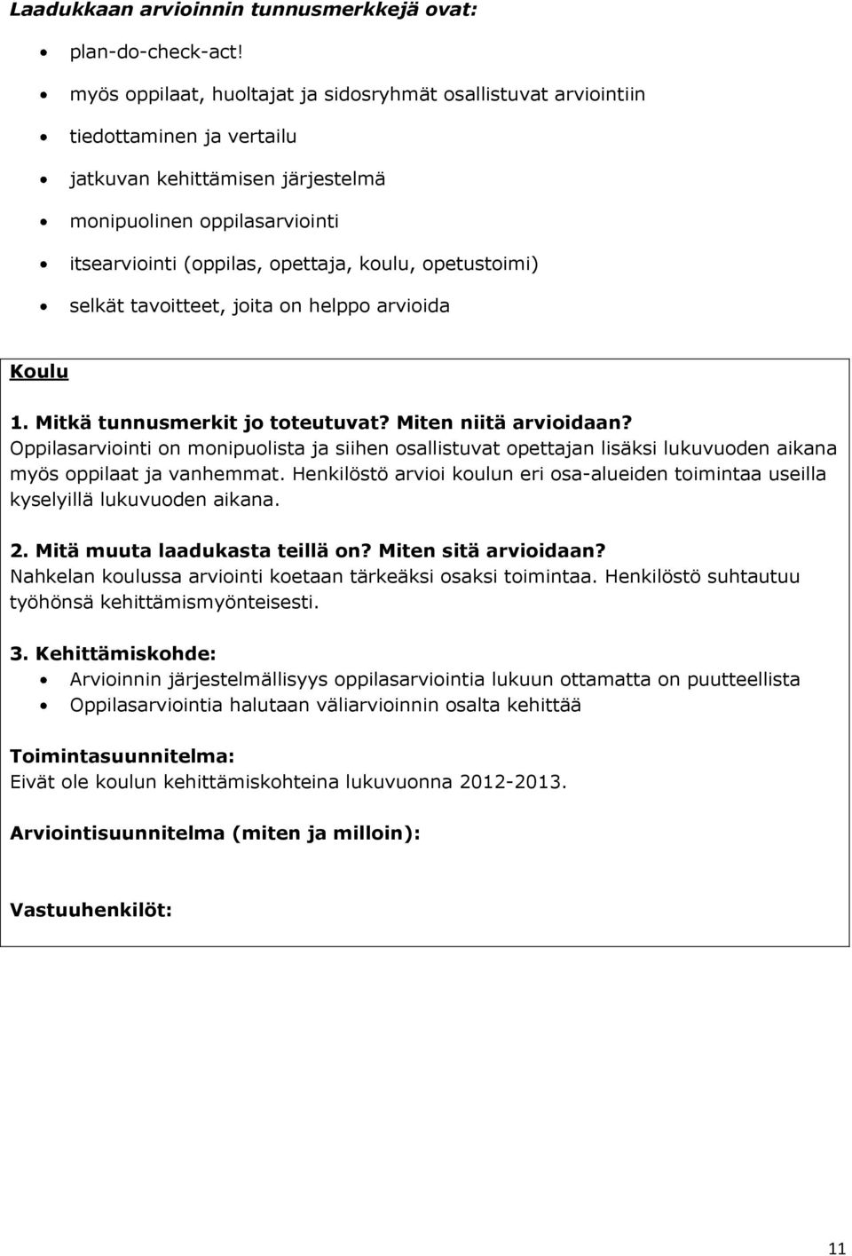 opetustoimi) selkät tavoitteet, joita on helppo arvioida 1. Mitkä tunnusmerkit jo toteutuvat? Miten niitä arvioidaan?