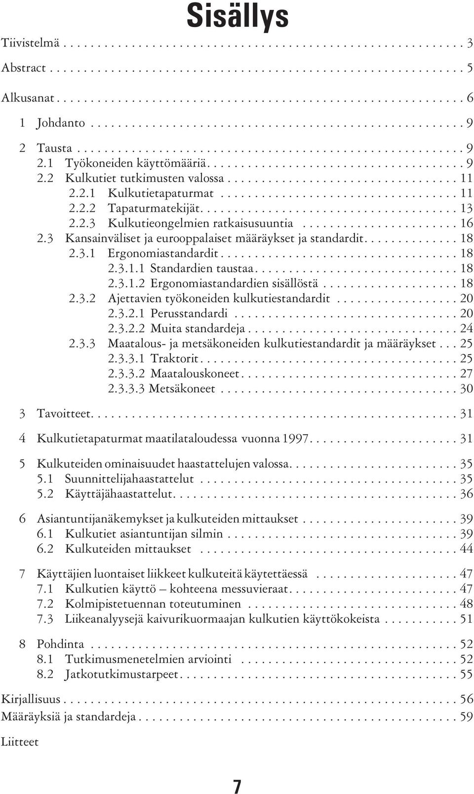 ................................. 11 2.2.1 Kulkutietapaturmat................................... 11 2.2.2 Tapaturmatekijät...................................... 13 2.2.3 Kulkutieongelmien ratkaisusuuntia.