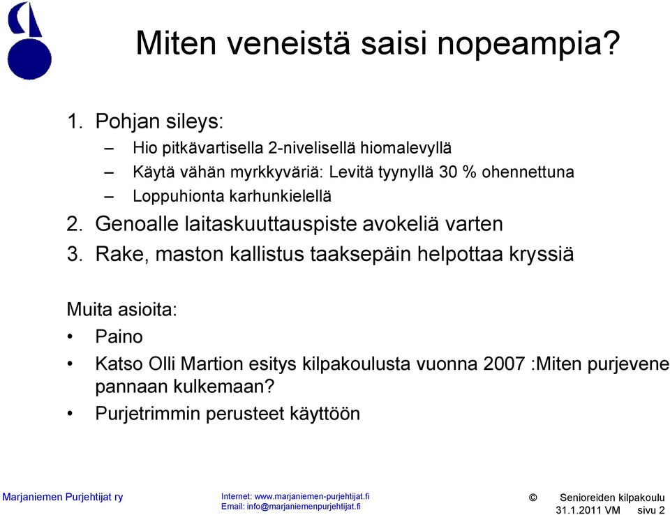 ohennettuna Loppuhionta karhunkielellä 2. Genoalle laitaskuuttauspiste avokeliä varten 3.