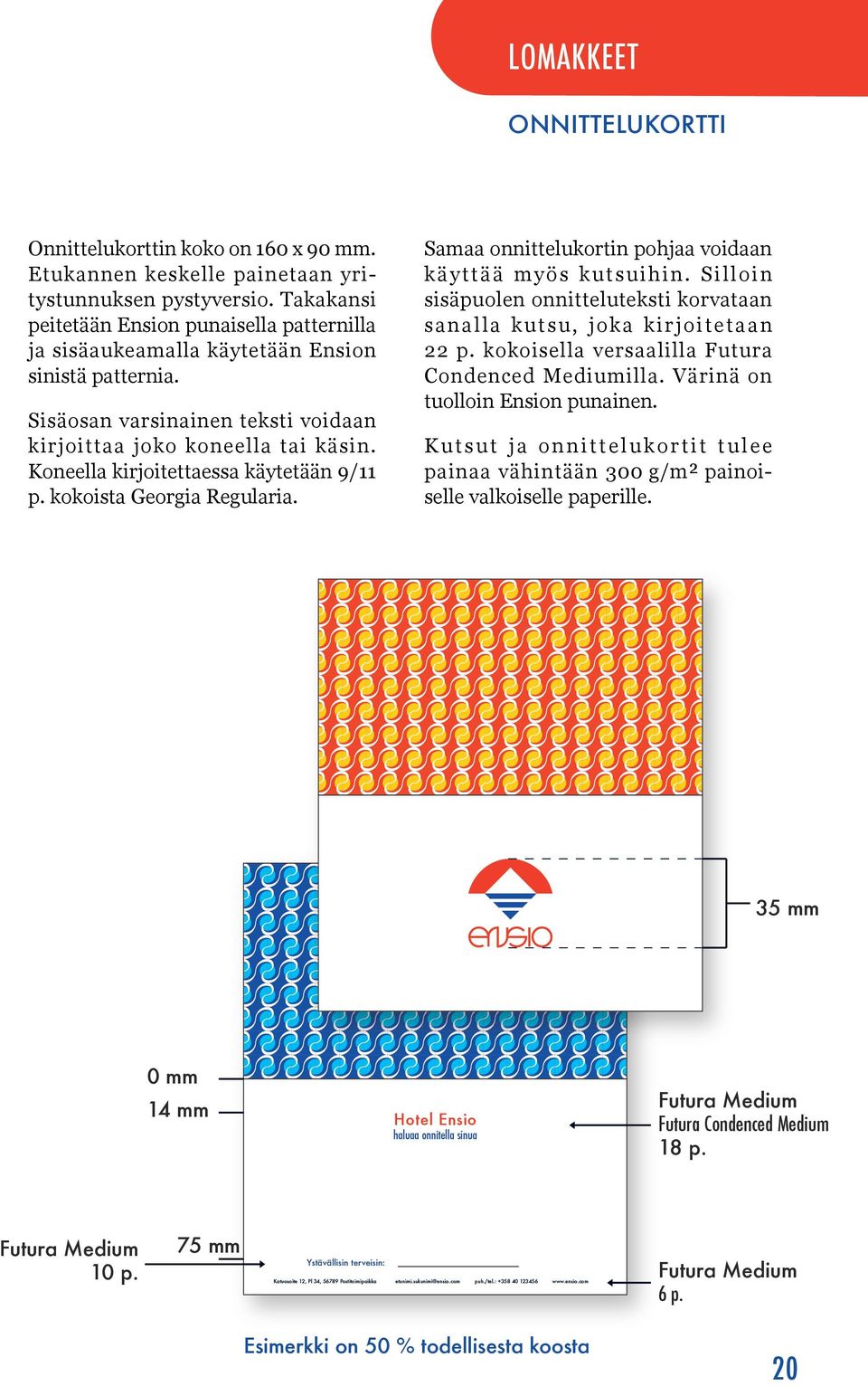 Koneella kirjoitettaessa käytetään 9/11 p. kokoista Georgia Regularia. Samaa onnittelukortin pohjaa voidaan käyttää myös kutsuihin.