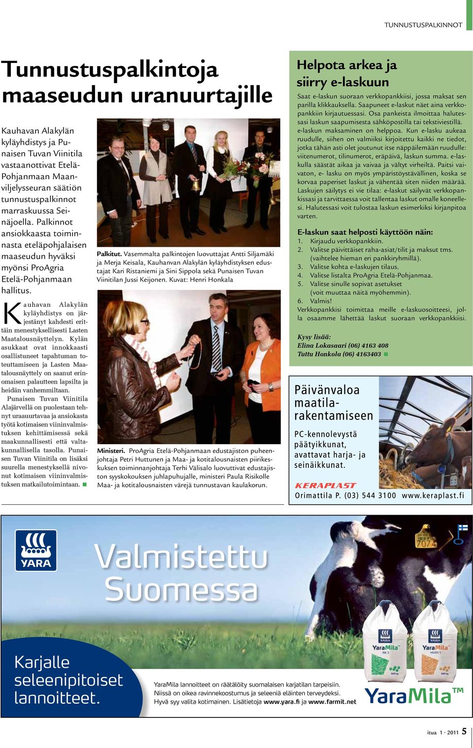 Kauhavan Alakylän kyläyhdistys on järjestänyt kahdesti erittäin menestyksellisesti Lasten Maatalousnäyttelyn.