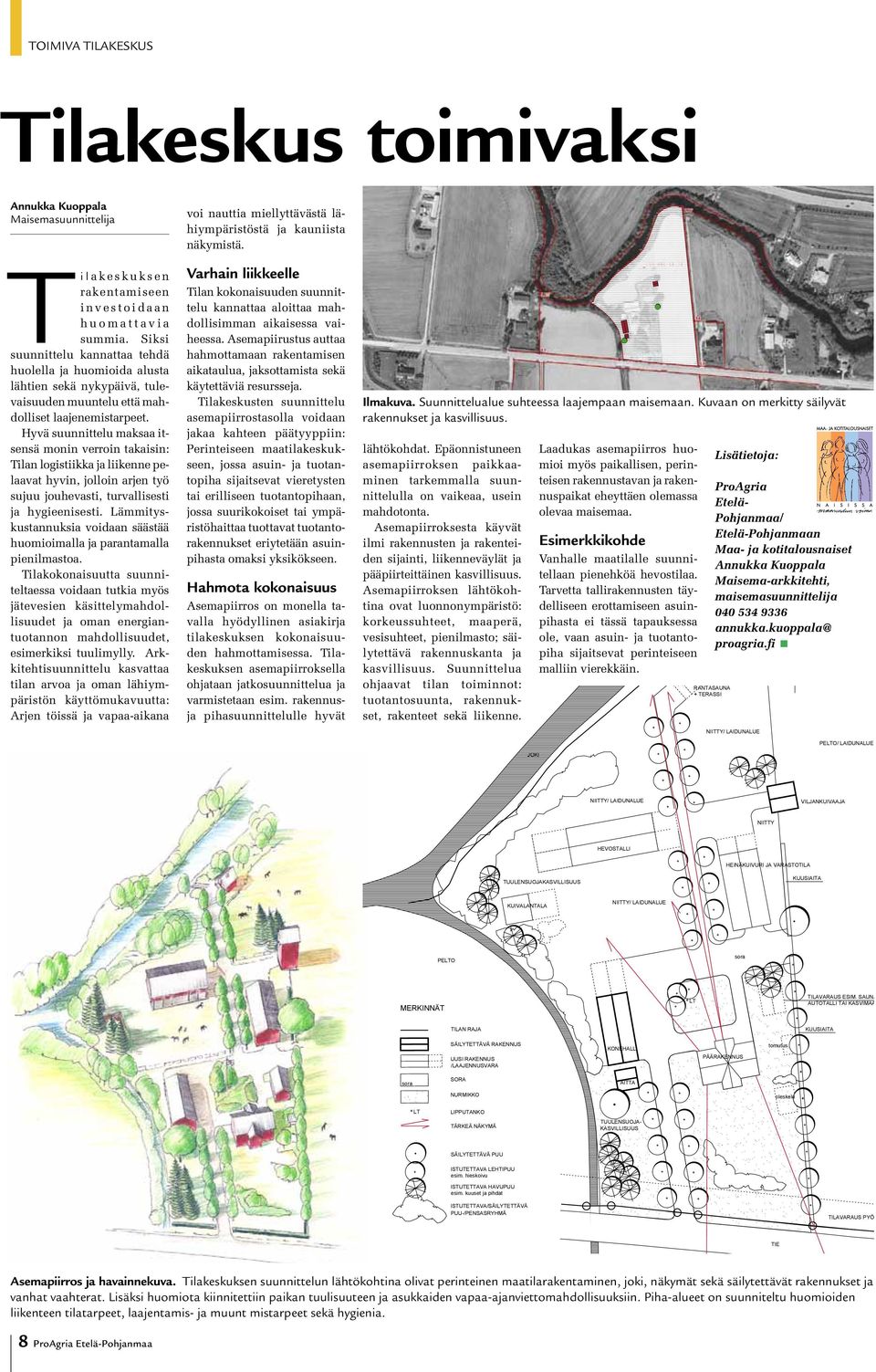 Hyvä suunnittelu maksaa itsensä monin verroin takaisin: Tilan logistiikka ja liikenne pelaavat hyvin, jolloin arjen työ sujuu jouhevasti, turvallisesti ja hygieenisesti.