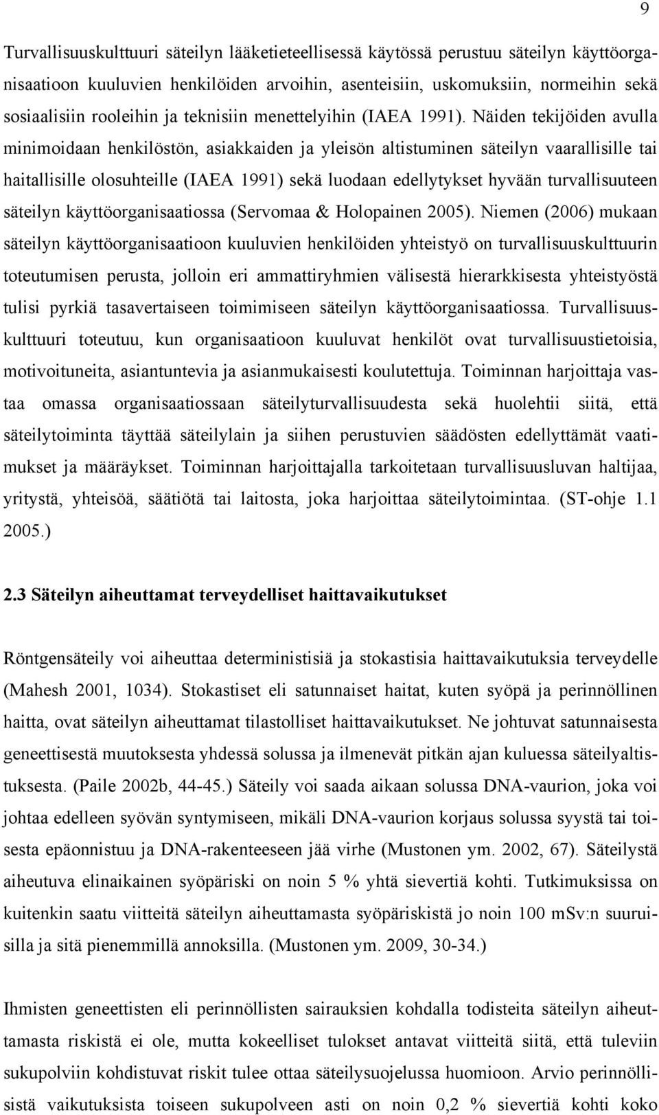 Näiden tekijöiden avulla minimoidaan henkilöstön, asiakkaiden ja yleisön altistuminen säteilyn vaarallisille tai haitallisille olosuhteille (IAEA 1991) sekä luodaan edellytykset hyvään