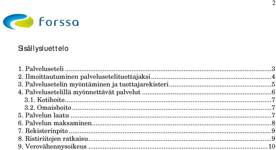 Palvelusetelillä myönnettävät palvelut... 6 3.1. Kotihoito... 7 3.2. Omaishoito... 7 5.