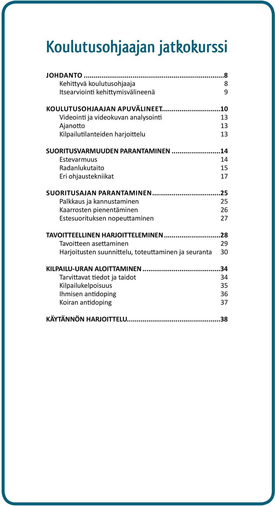 Suoritusajan parantaminen Palkkaus ja kannustaminen Kaarrosten pienentäminen Estesuorituksen nopeuttaminen KILPAILU-URAN ALOITTAMINEN Tarvittavat tiedot ja taidot