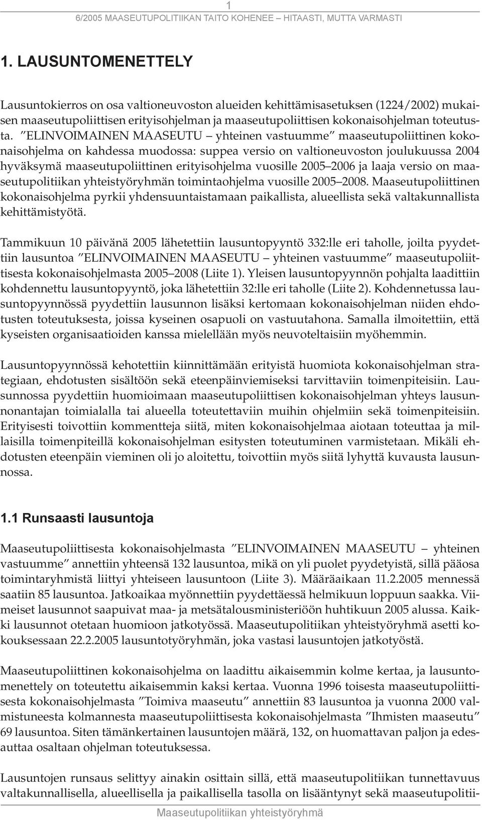 vuosille 2005 2006 ja laaja versio on maaseutupolitiikan yhteistyöryhmän toimintaohjelma vuosille 2005 2008.