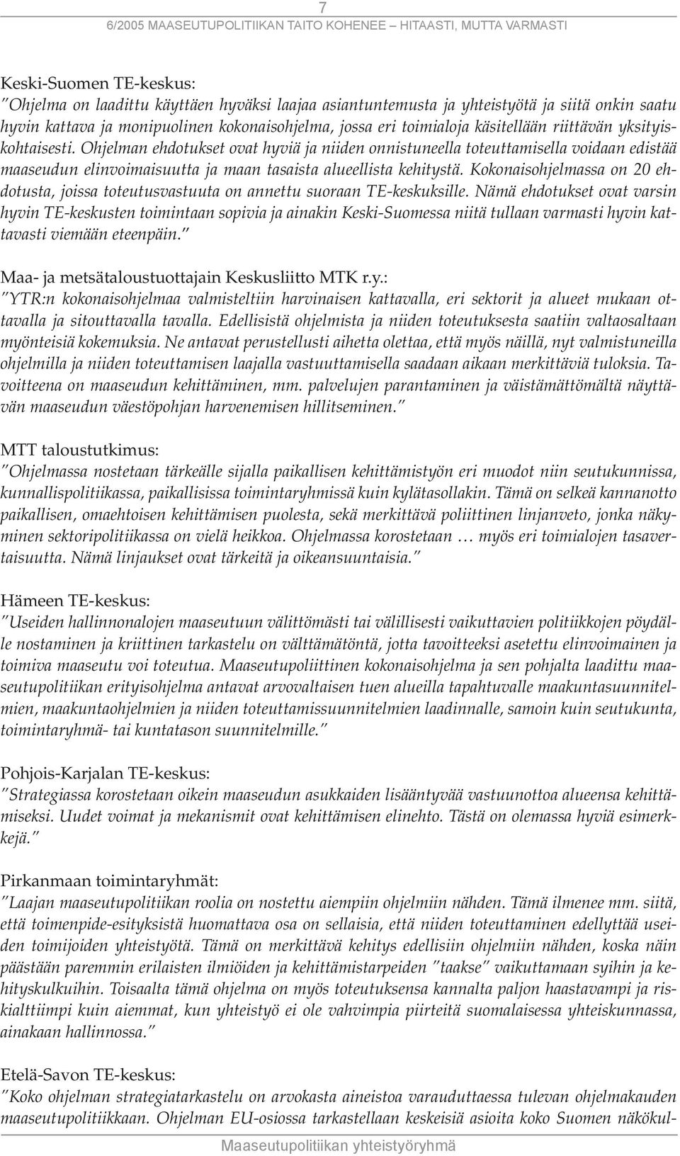 Kokonaisohjelmassa on 20 ehdotusta, joissa toteutusvastuuta on annettu suoraan TE-keskuksille.