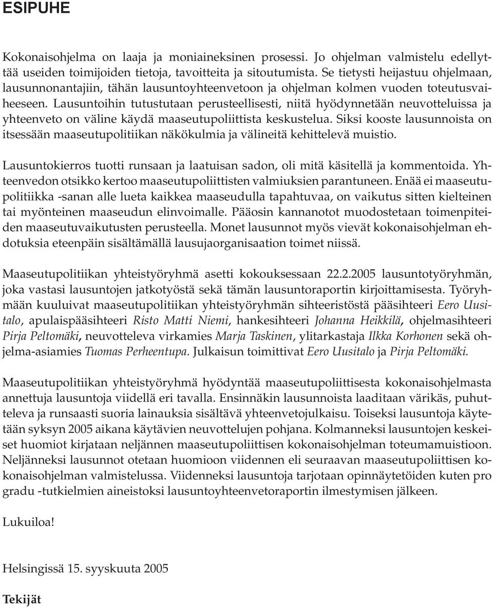 Lausuntoihin tutustutaan perusteellisesti, niitä hyödynnetään neuvotteluissa ja yhteenveto on väline käydä maaseutupoliittista keskustelua.