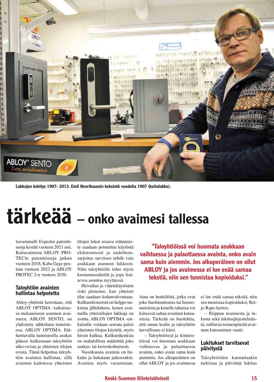 Taloyhtiön avainten hallintaa helpotettu Abloy-yhtiöstä kerrotaan, että ABLOY OPTIMA -ratkaisussa mekaaniseen asunnon avaimeen, ABLOY SENTO, on yhdistetty sähköinen tunnisteosa, ABLOY OPTIMA.