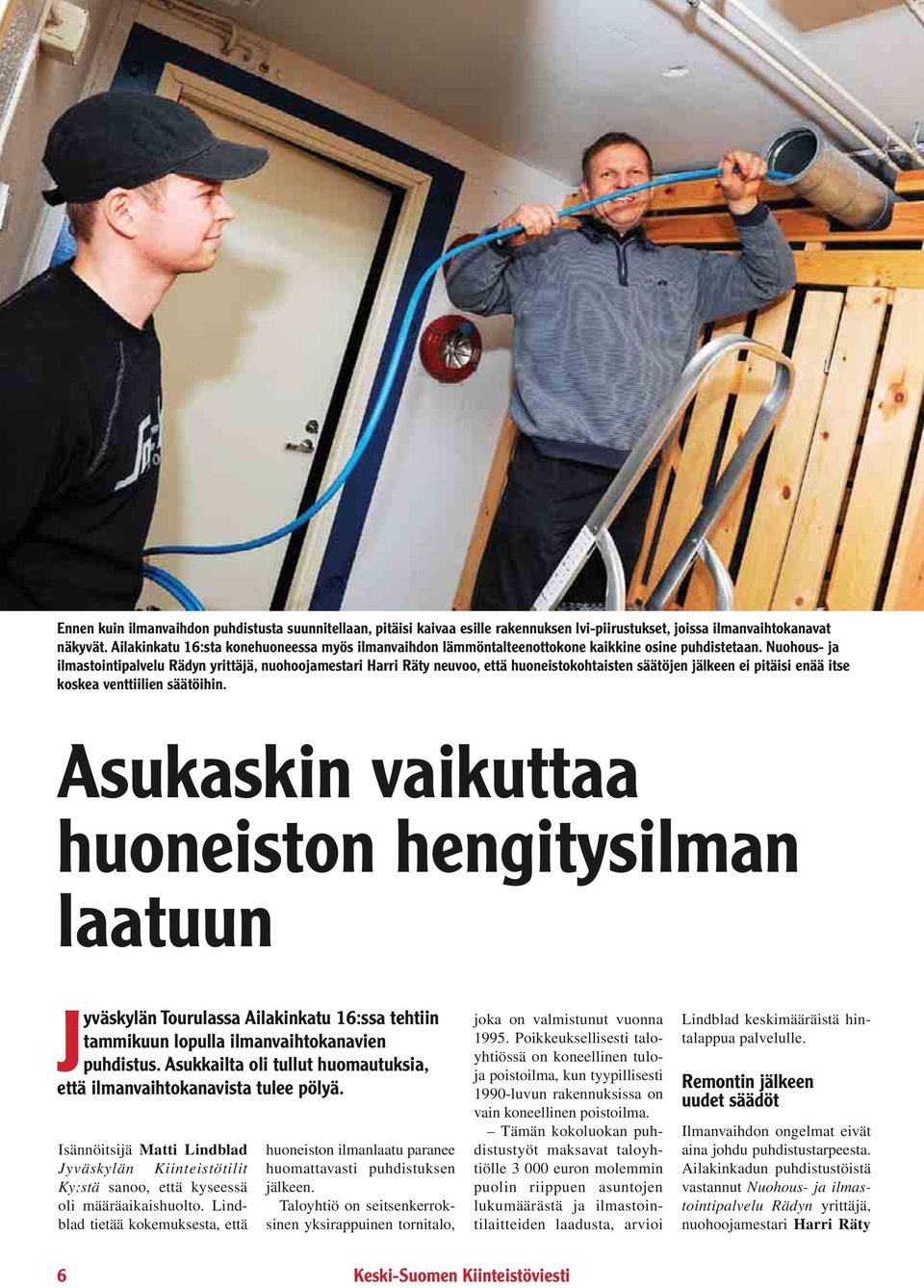 Nuohous- ja ilmastointipalvelu Rädyn yrittäjä, nuohoojamestari Harri Räty neuvoo, että huoneistokohtaisten säätöjen jälkeen ei pitäisi enää itse koskea venttiilien säätöihin.