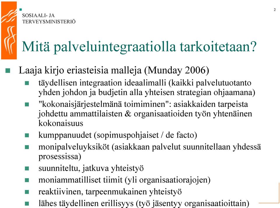 ohjaamana) "kokonaisjärjestelmänä toimiminen": asiakkaiden tarpeista johdettu ammattilaisten & organisaatioiden työn yhtenäinen kokonaisuus kumppanuudet