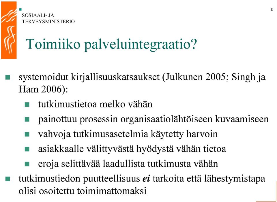 painottuu prosessin organisaatiolähtöiseen kuvaamiseen vahvoja tutkimusasetelmia käytetty harvoin