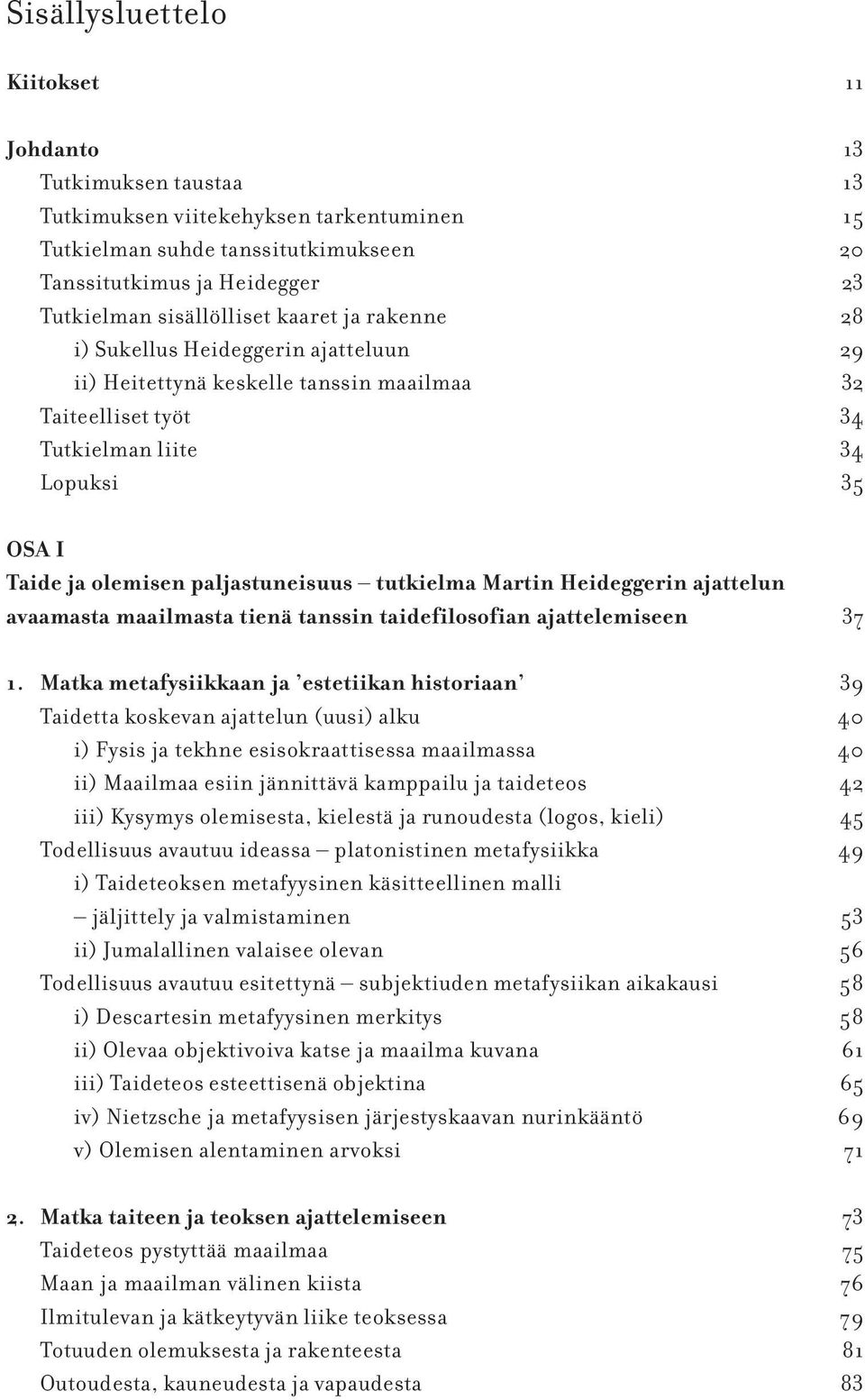 paljastuneisuus tutkielma Martin Heideggerin ajattelun avaamasta maailmasta tienä tanssin taidefilosofian ajattelemiseen 37 1.