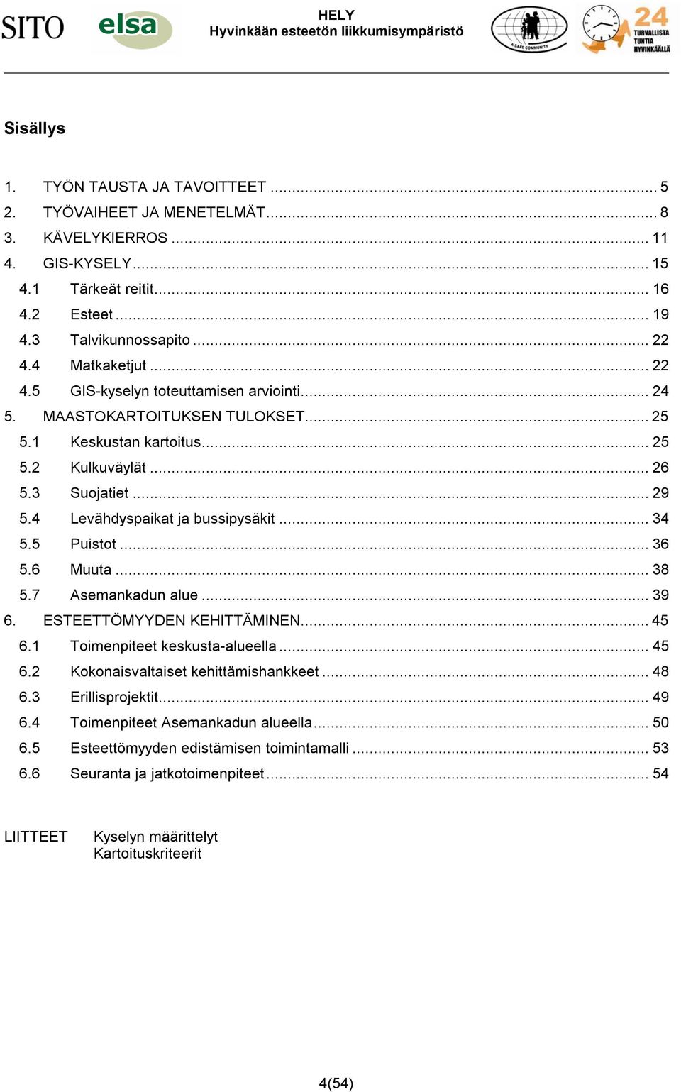 ... Levähdyspai ja bussipysäit.... Puistot.... Muuta.... Asemanadun alue.... ESTEETTÖMYYDEN KEHITTÄMINEN.... Toimenpiteet esusta-alueella.