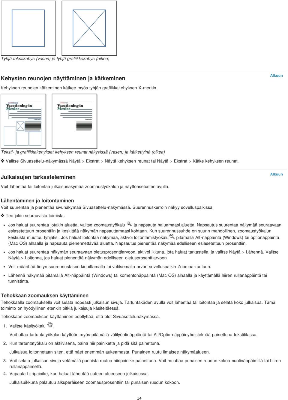 reunat. Julkaisujen tarkasteleminen Voit lähentää tai loitontaa julkaisunäkymää zoomaustyökalun ja näyttöasetusten avulla.