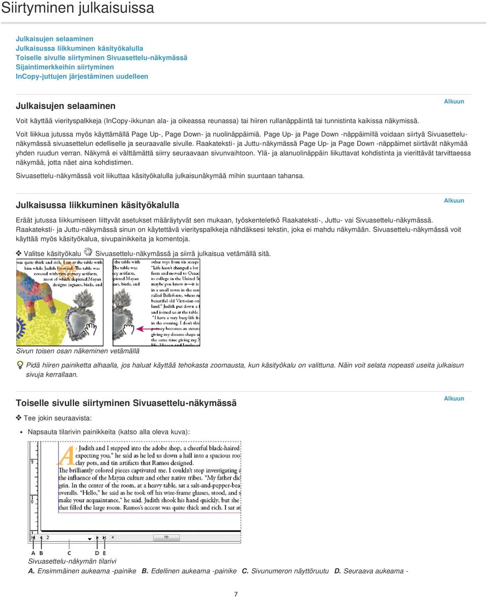 Voit liikkua jutussa myös käyttämällä Page Up-, Page Down- ja nuolinäppäimiä. Page Up- ja Page Down -näppäimillä voidaan siirtyä Sivuasettelunäkymässä sivuasettelun edelliselle ja seuraavalle sivulle.