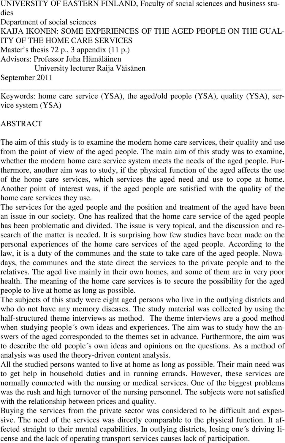 ) Advisors: Professor Juha Hämäläinen University lecturer Raija Väisänen September 2011 Keywords: home care service (YSA), the aged/old people (YSA), quality (YSA), service system (YSA) ABSTRACT The