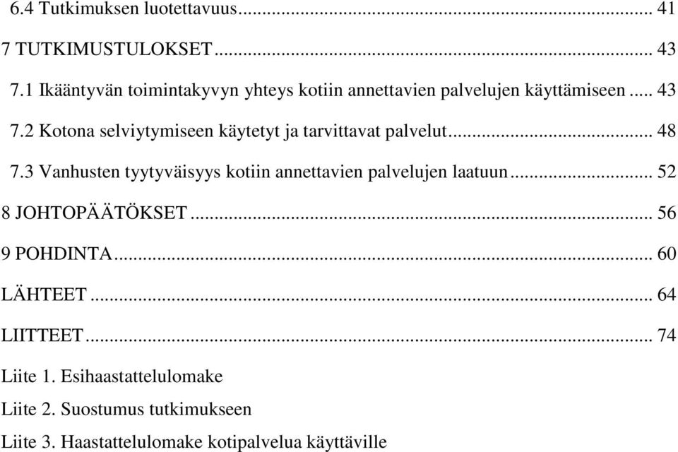 2 Kotona selviytymiseen käytetyt ja tarvittavat palvelut... 48 7.