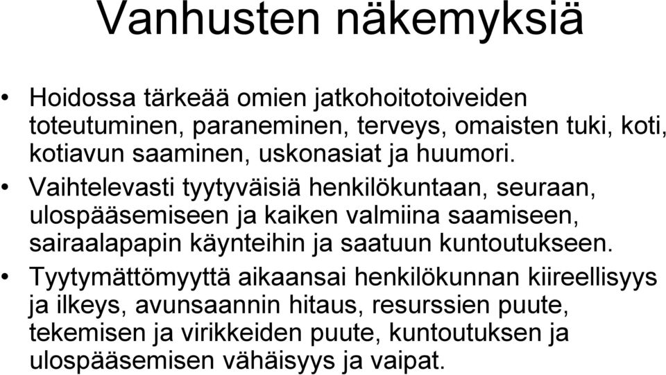 Vaihtelevasti tyytyväisiä henkilökuntaan, seuraan, ulospääsemiseen ja kaiken valmiina saamiseen, sairaalapapin käynteihin ja