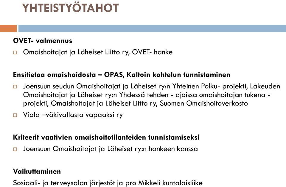 omaishoitajan tukena - projekti, Omaishoitajat ja Läheiset Liitto ry, Suomen Omaishoitoverkosto Viola väkivallasta vapaaksi ry Kriteerit vaativien