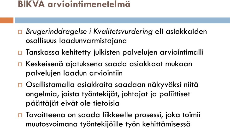 arviointiin Osallistamalla asiakkaita saadaan näkyväksi niitä ongelmia, joista työntekijät, johtajat ja poliittiset