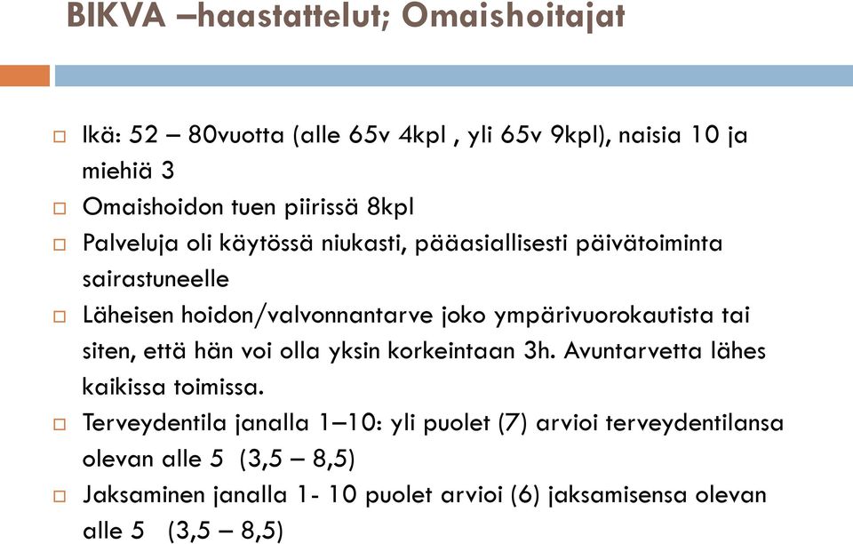 ympärivuorokautista tai siten, että hän voi olla yksin korkeintaan 3h. Avuntarvetta lähes kaikissa toimissa.