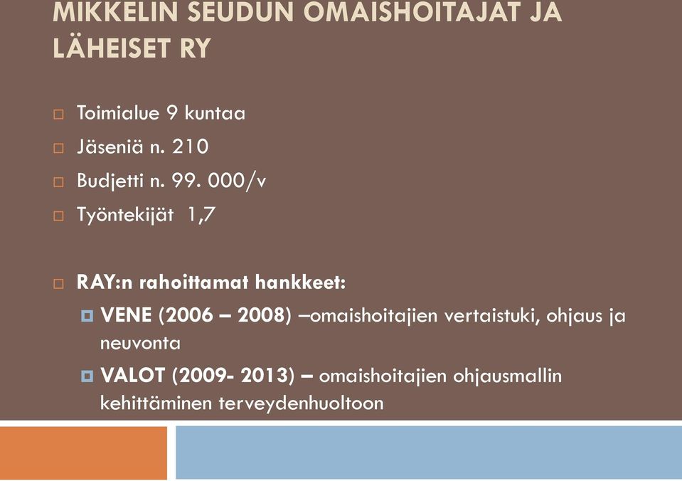 000/v Työntekijät 1,7 RAY:n rahoittamat hankkeet: VENE (2006 2008)