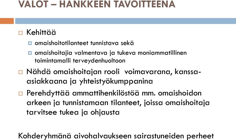 kanssaasiakkaana ja yhteistyökumppanina Perehdyttää ammattihenkilöstöä mm.