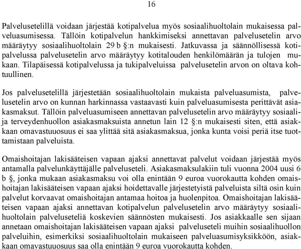 Jatkuvassa ja säännöllisessä kotipalvelussa palvelusetelin arvo määräytyy kotitalouden henkilömäärän ja tulojen mukaan.