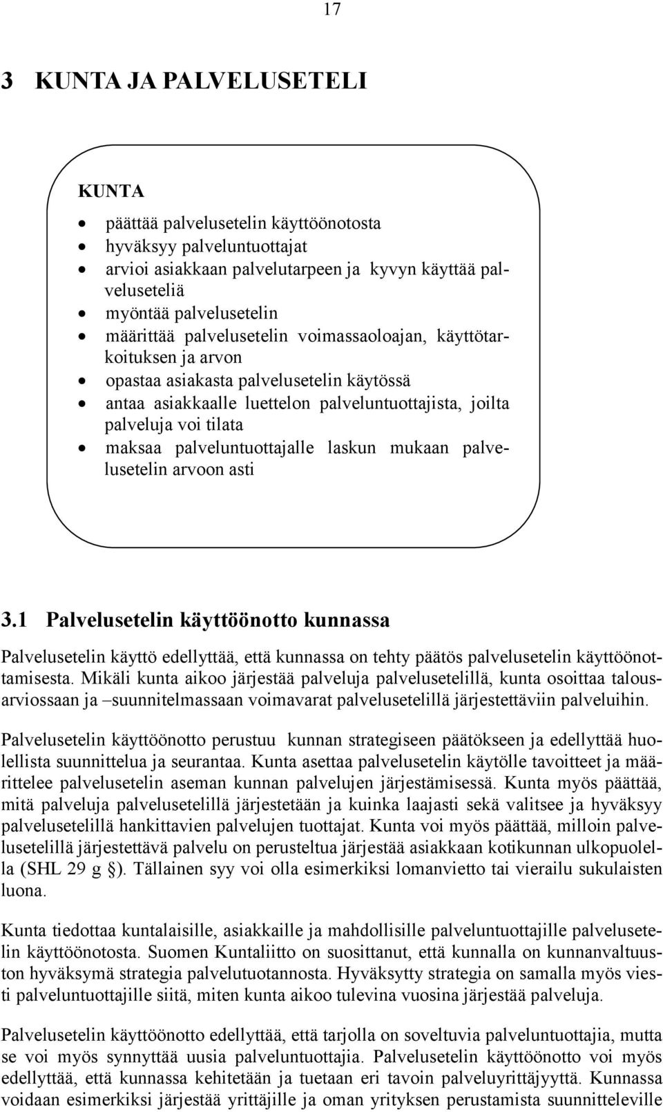 palveluntuottajalle laskun mukaan palvelusetelin arvoon asti 3.