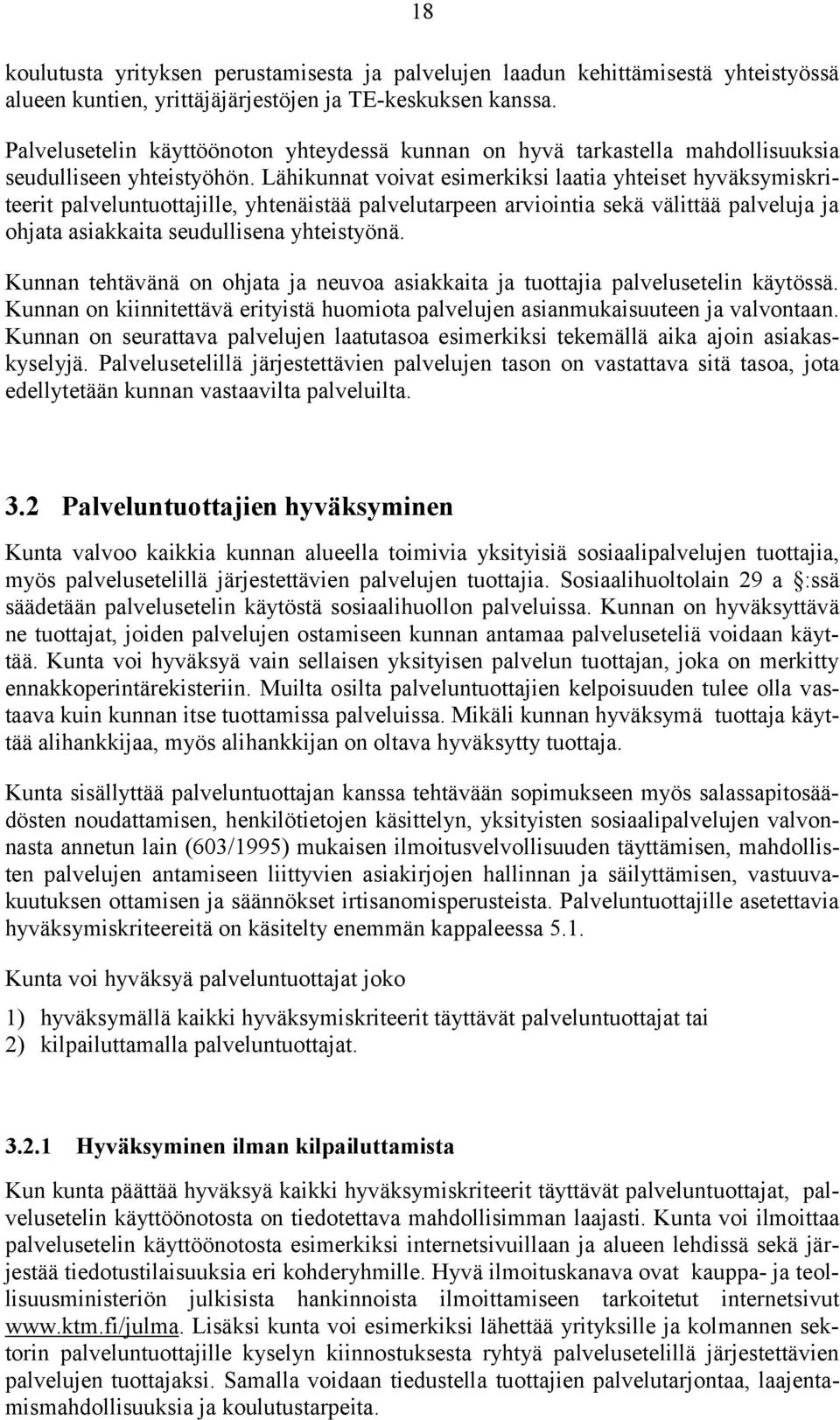 Lähikunnat voivat esimerkiksi laatia yhteiset hyväksymiskriteerit palveluntuottajille, yhtenäistää palvelutarpeen arviointia sekä välittää palveluja ja ohjata asiakkaita seudullisena yhteistyönä.