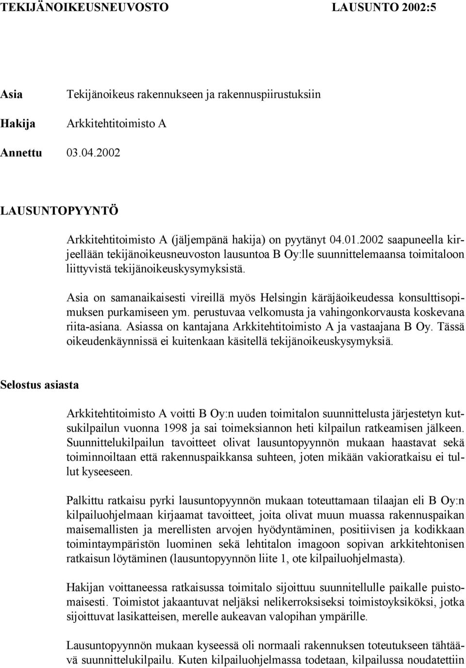 2002 saapuneella kirjeellään tekijänoikeusneuvoston lausuntoa B Oy:lle suunnittelemaansa toimitaloon liittyvistä tekijänoikeuskysymyksistä.