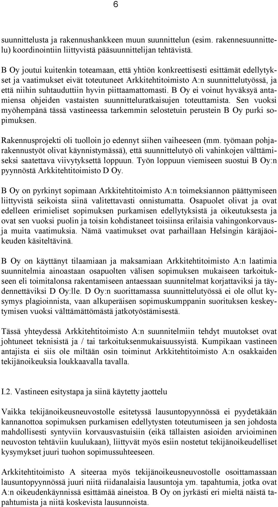 piittaamattomasti. B Oy ei voinut hyväksyä antamiensa ohjeiden vastaisten suunnitteluratkaisujen toteuttamista.