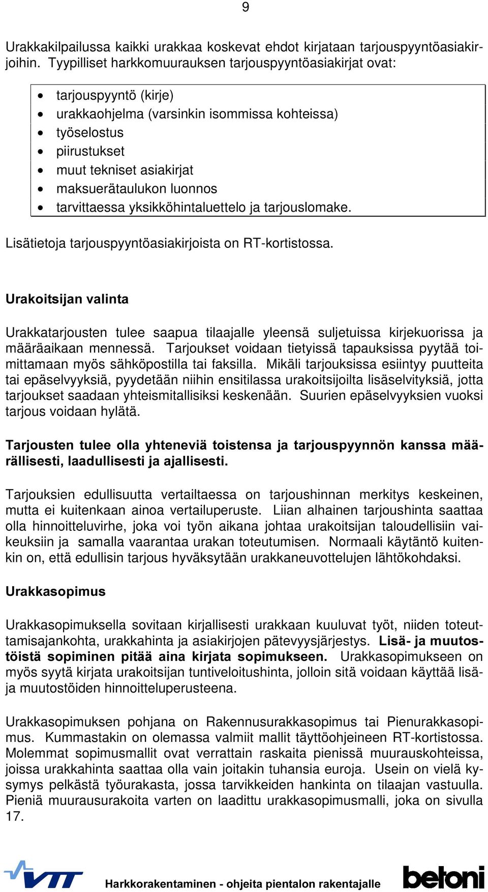 luonnos tarvittaessa yksikköhintaluettelo ja tarjouslomake. Lisätietoja tarjouspyyntöasiakirjoista on RT-kortistossa.